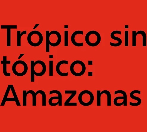 Trópico sin tópico: Amazonas