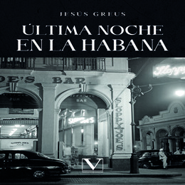 'Última noche en La Habana' de Jesús Greus