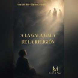 'A la gala gala de la religión' de Patricia Fernández Martín