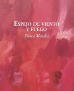 Presentación del libro Espejo de viento y fuego, de Elvira Méndez